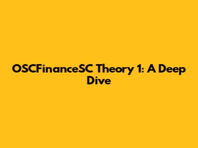 OSCFinanceSC Theory 1: A Deep Dive