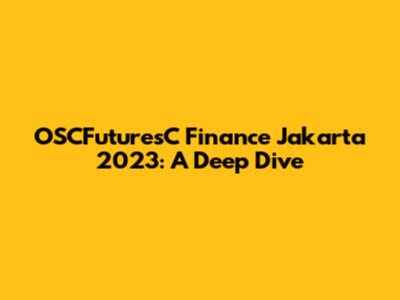 OSCFuturesC Finance Jakarta 2023: A Deep Dive