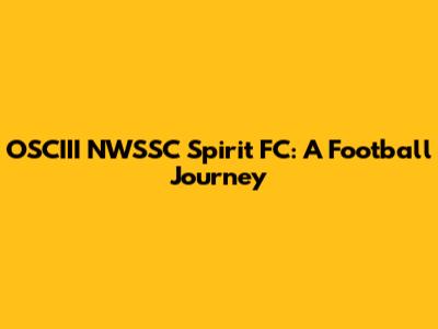 OSCIII NWSSC Spirit FC: A Football Journey