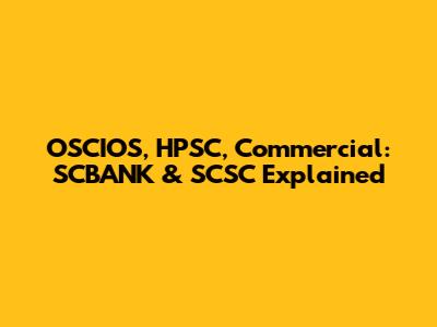 OSCIOS, HPSC, Commercial: SCBANK & SCSC Explained