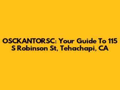 OSCKANTORSC: Your Guide To 115 S Robinson St, Tehachapi, CA