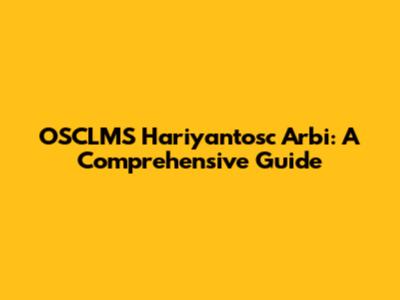 OSCLMS Hariyantosc Arbi: A Comprehensive Guide