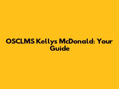 OSCLMS Kelly's McDonald: Your Guide