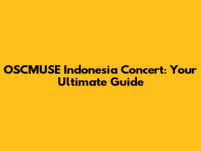 OSCMUSE Indonesia Concert: Your Ultimate Guide