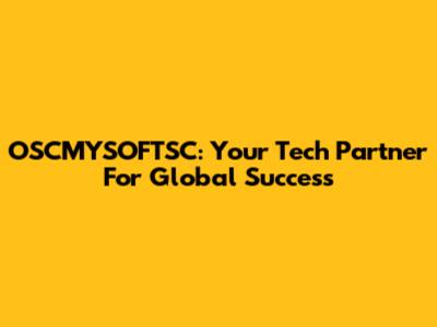 OSCMYSOFTSC: Your Tech Partner For Global Success