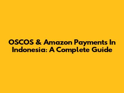 OSCOS & Amazon Payments In Indonesia: A Complete Guide
