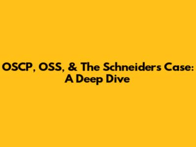 OSCP, OSS, & The Schneiders Case: A Deep Dive
