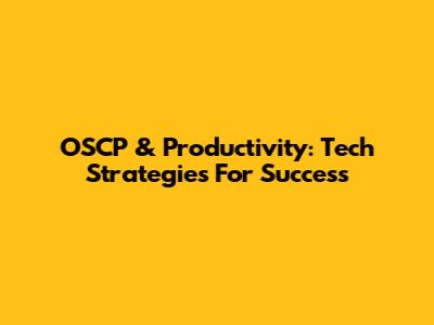 OSCP & Productivity: Tech Strategies For Success