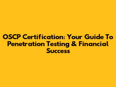 OSCP Certification: Your Guide To Penetration Testing & Financial Success