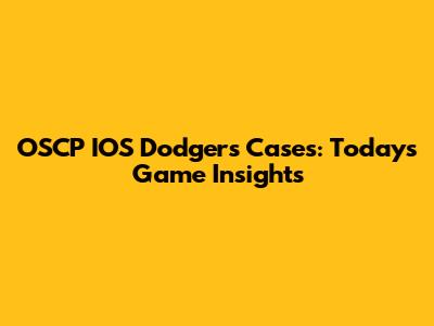 OSCP IOS Dodgers Cases: Today's Game Insights