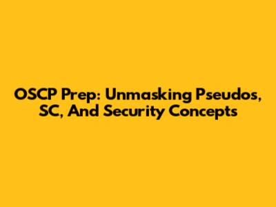 OSCP Prep: Unmasking Pseudos, SC, And Security Concepts