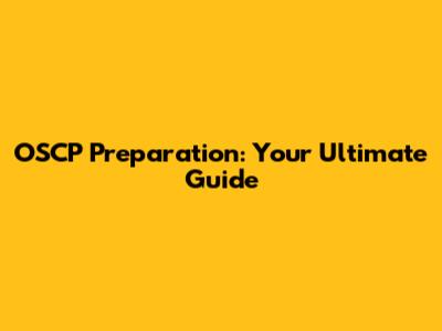 OSCP Preparation: Your Ultimate Guide