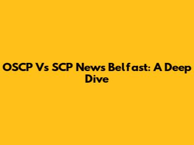 OSCP Vs SCP News Belfast: A Deep Dive