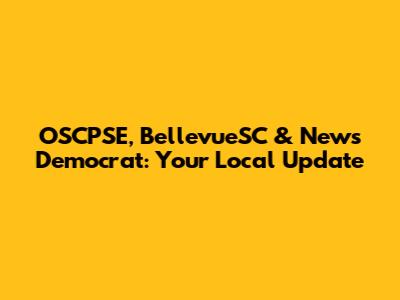 OSCPSE, BellevueSC & News Democrat: Your Local Update
