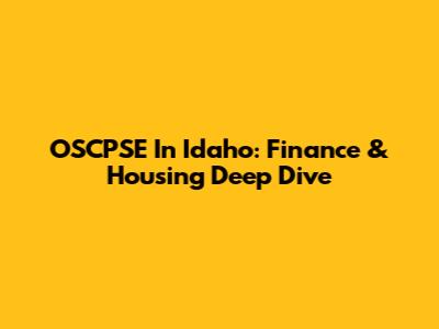 OSCPSE In Idaho: Finance & Housing Deep Dive