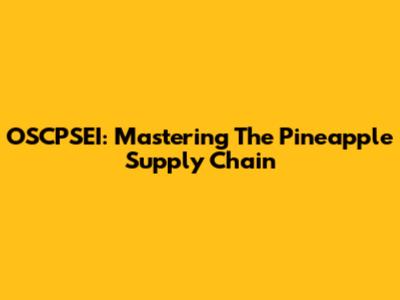 OSCPSEI: Mastering The Pineapple Supply Chain