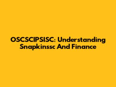 OSCSCIPSISC: Understanding Snapkinssc And Finance