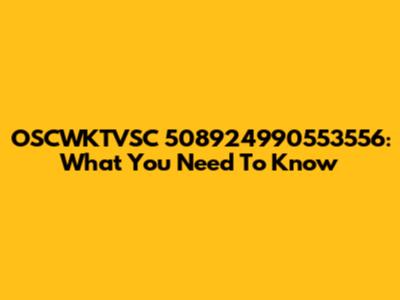 OSCWKTVSC 508924990553556: What You Need To Know