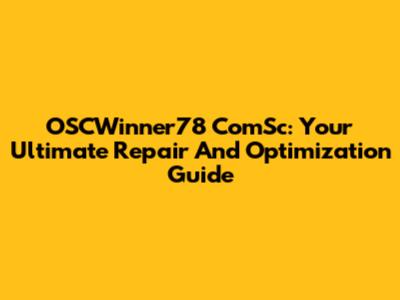 OSCWinner78 ComSc: Your Ultimate Repair And Optimization Guide