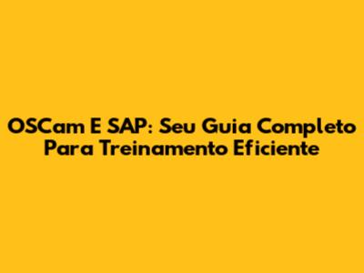 OSCam E SAP: Seu Guia Completo Para Treinamento Eficiente