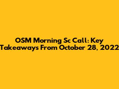OSM Morning Sc Call: Key Takeaways From October 28, 2022