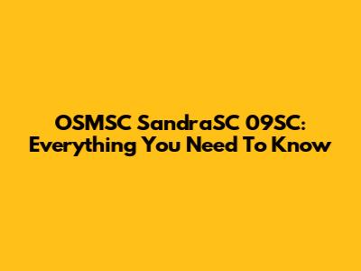 OSMSC SandraSC 09SC: Everything You Need To Know