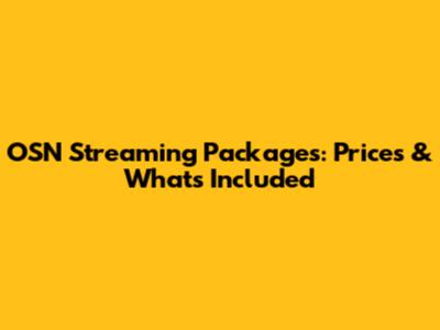 OSN Streaming Packages: Prices & What's Included