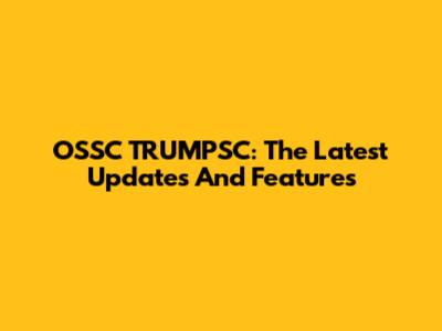 OSSC TRUMPSC: The Latest Updates And Features