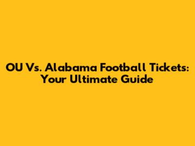 OU Vs. Alabama Football Tickets: Your Ultimate Guide