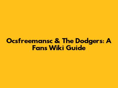 Ocsfreemansc & The Dodgers: A Fan's Wiki Guide