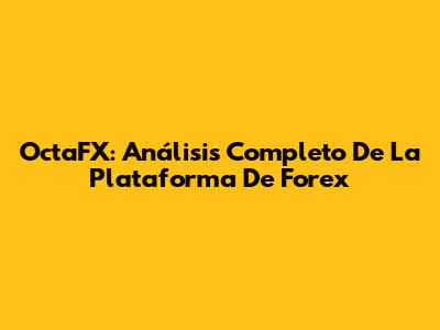 OctaFX: Análisis Completo De La Plataforma De Forex