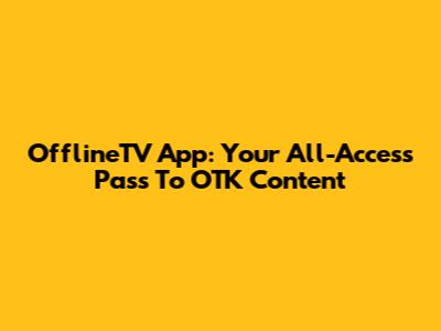 OfflineTV App: Your All-Access Pass To OTK Content