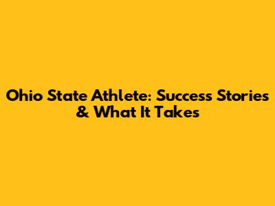 Ohio State Athlete: Success Stories & What It Takes