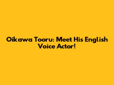 Oikawa Tooru: Meet His English Voice Actor!