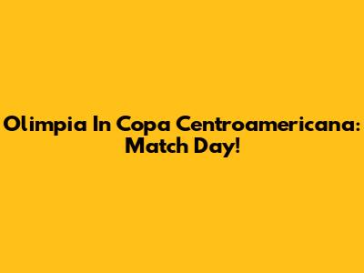 Olimpia In Copa Centroamericana: Match Day!