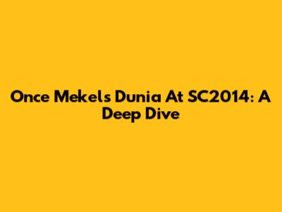 Once Mekel's 'Dunia' At SC2014: A Deep Dive