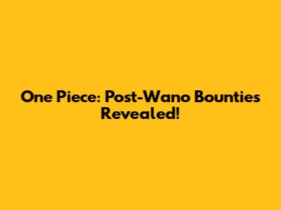 One Piece: Post-Wano Bounties Revealed!