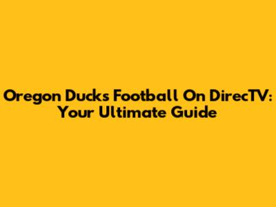 Oregon Ducks Football On DirecTV: Your Ultimate Guide