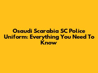 Osaudi Scarabia SC Police Uniform: Everything You Need To Know