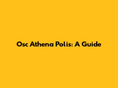 Osc Athena Polis: A Guide