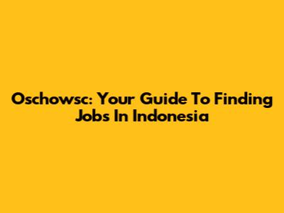 Oschowsc: Your Guide To Finding Jobs In Indonesia