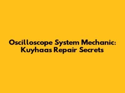 Oscilloscope System Mechanic: Kuyhaa's Repair Secrets