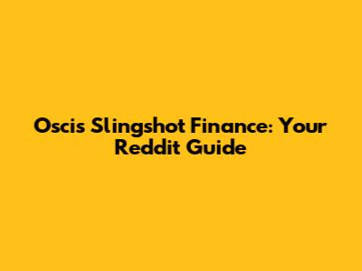 Oscis Slingshot Finance: Your Reddit Guide
