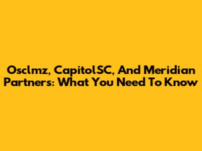 Osclmz, CapitolSC, And Meridian Partners: What You Need To Know