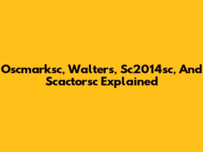 Oscmarksc, Walters, Sc2014sc, And Scactorsc Explained