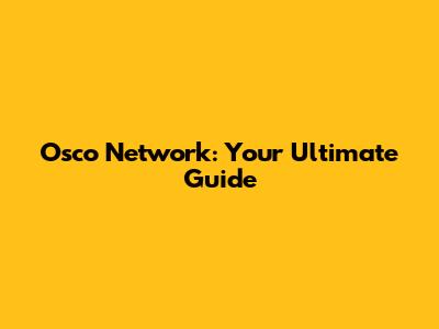 Osco Network: Your Ultimate Guide