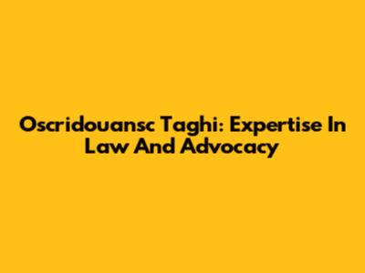 Oscridouansc Taghi: Expertise In Law And Advocacy