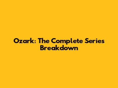 Ozark: The Complete Series Breakdown