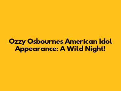 Ozzy Osbourne's American Idol Appearance: A Wild Night!