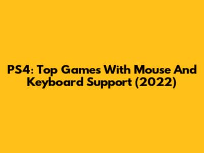 PS4: Top Games With Mouse And Keyboard Support (2022)